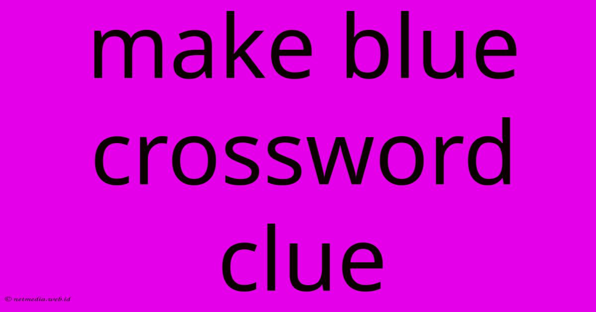 Make Blue Crossword Clue