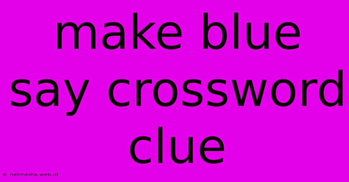 Make Blue Say Crossword Clue