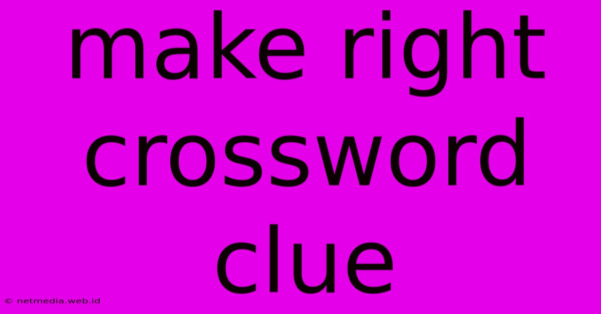 Make Right Crossword Clue