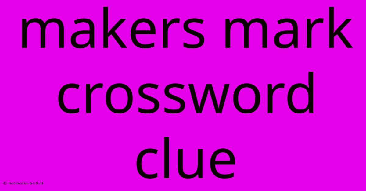 Makers Mark Crossword Clue