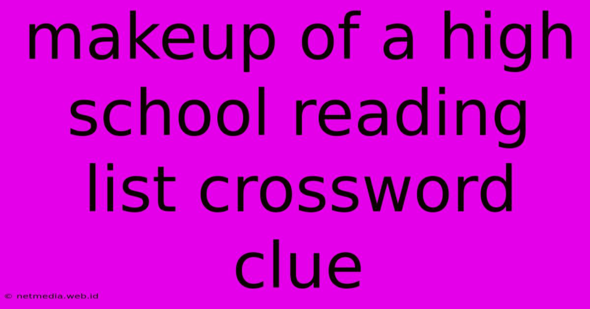 Makeup Of A High School Reading List Crossword Clue