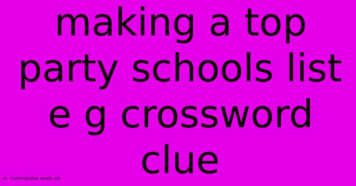 Making A Top Party Schools List E G Crossword Clue