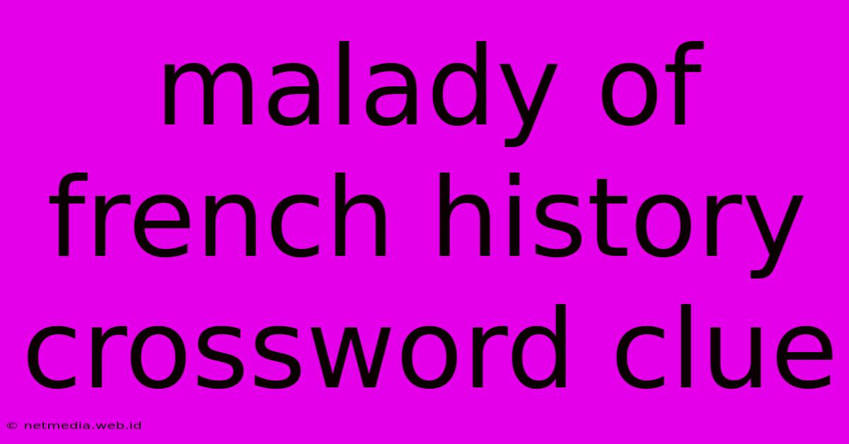 Malady Of French History Crossword Clue