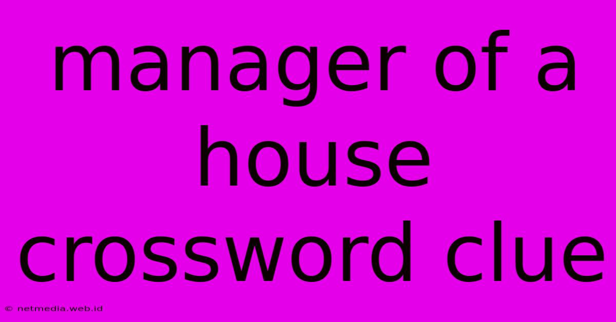 Manager Of A House Crossword Clue