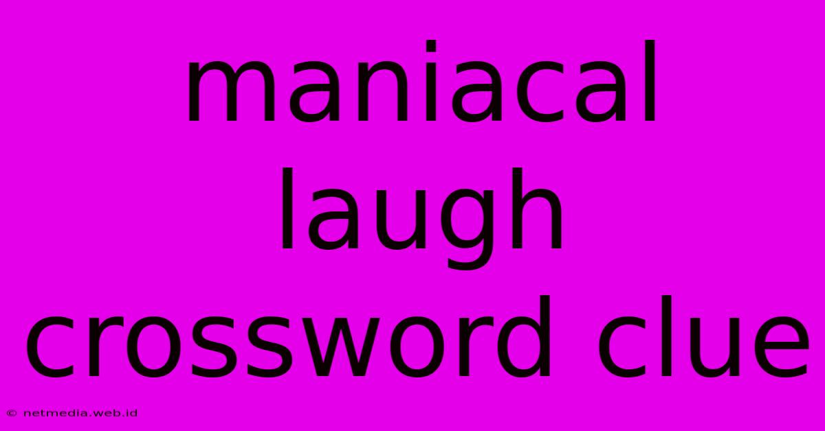 Maniacal Laugh Crossword Clue