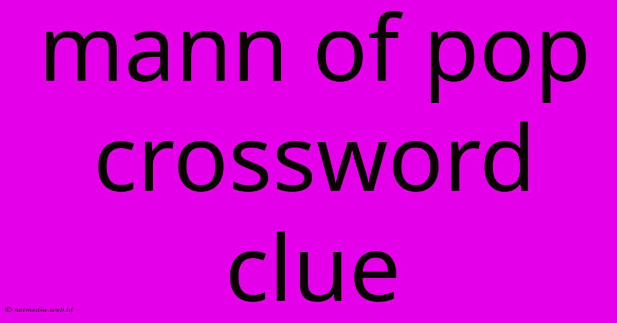 Mann Of Pop Crossword Clue