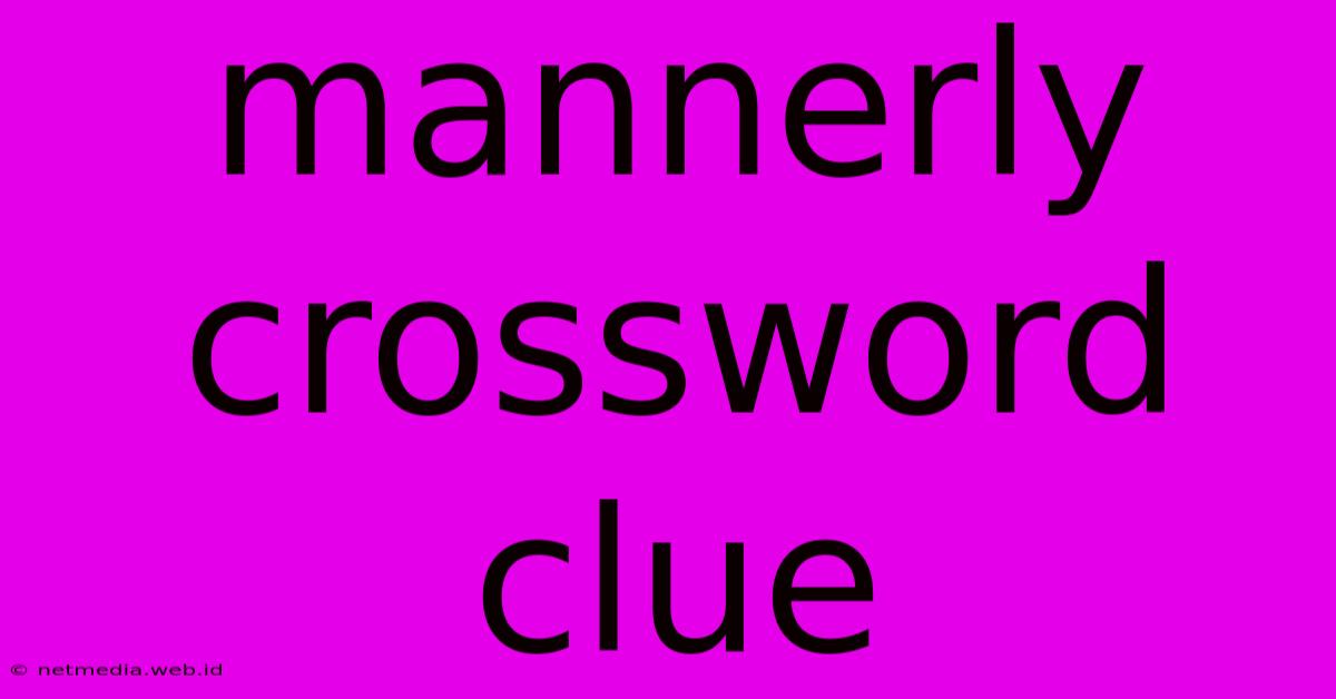 Mannerly Crossword Clue