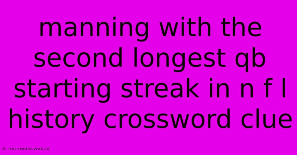 Manning With The Second Longest Qb Starting Streak In N F L History Crossword Clue