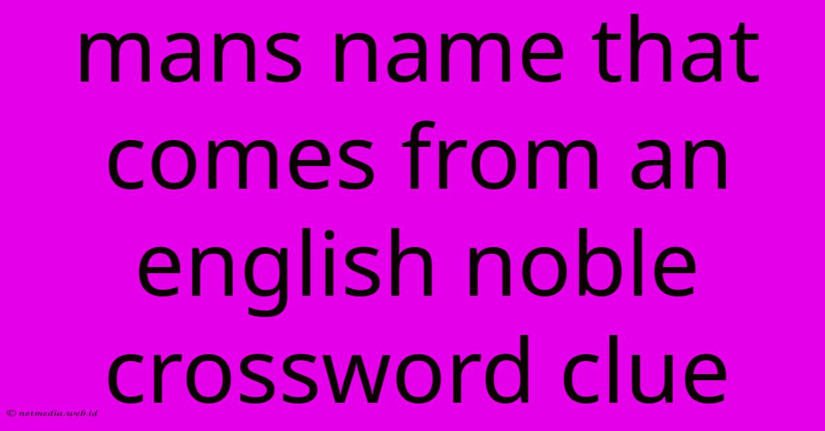 Mans Name That Comes From An English Noble Crossword Clue