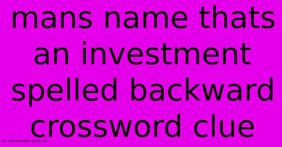 Mans Name Thats An Investment Spelled Backward Crossword Clue