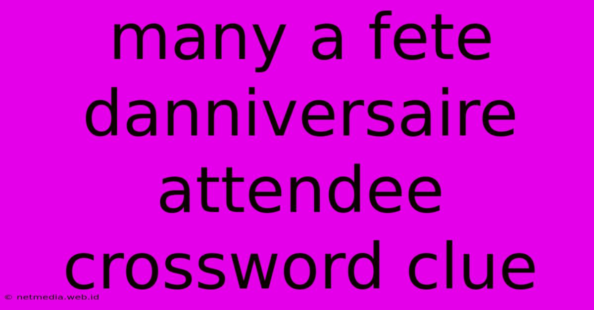 Many A Fete Danniversaire Attendee Crossword Clue