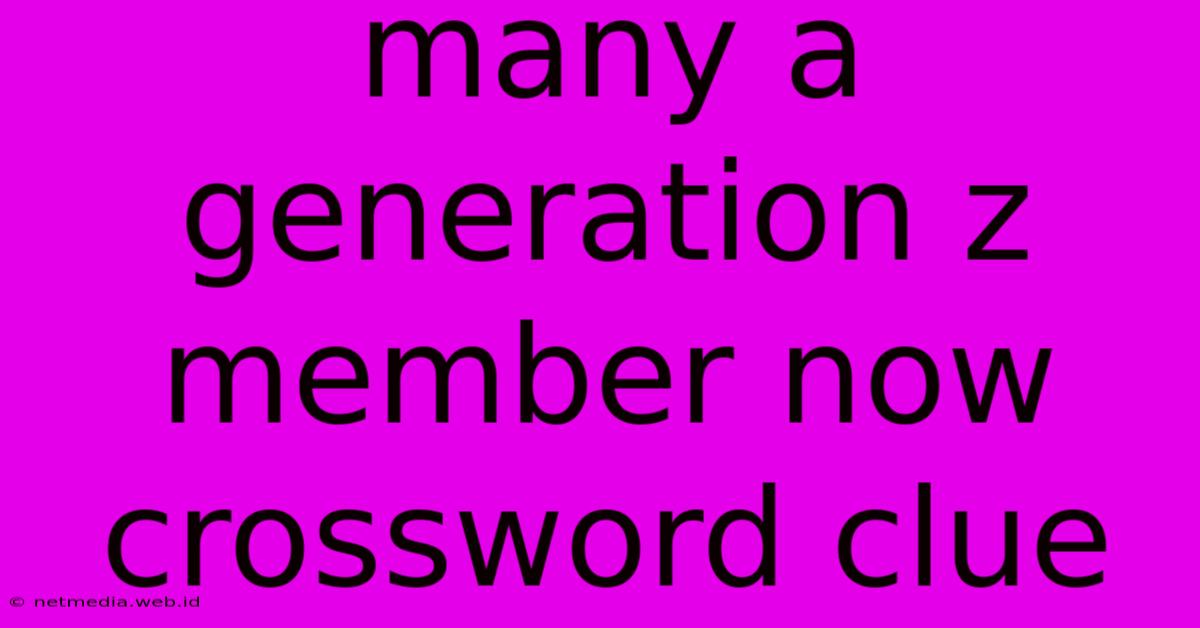 Many A Generation Z Member Now Crossword Clue