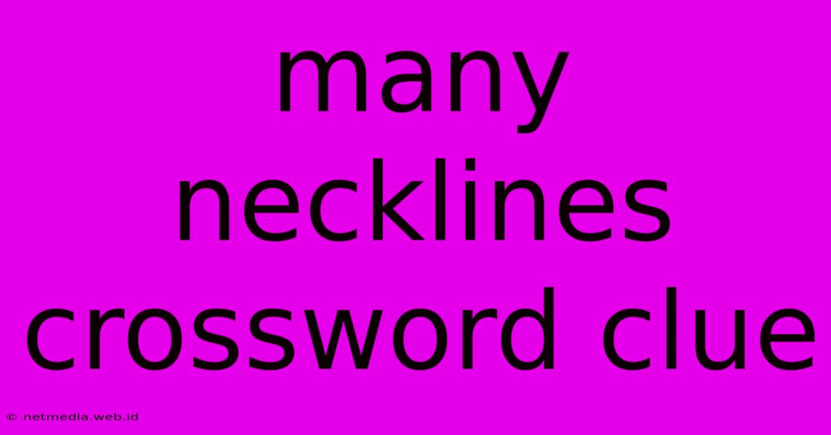 Many Necklines Crossword Clue