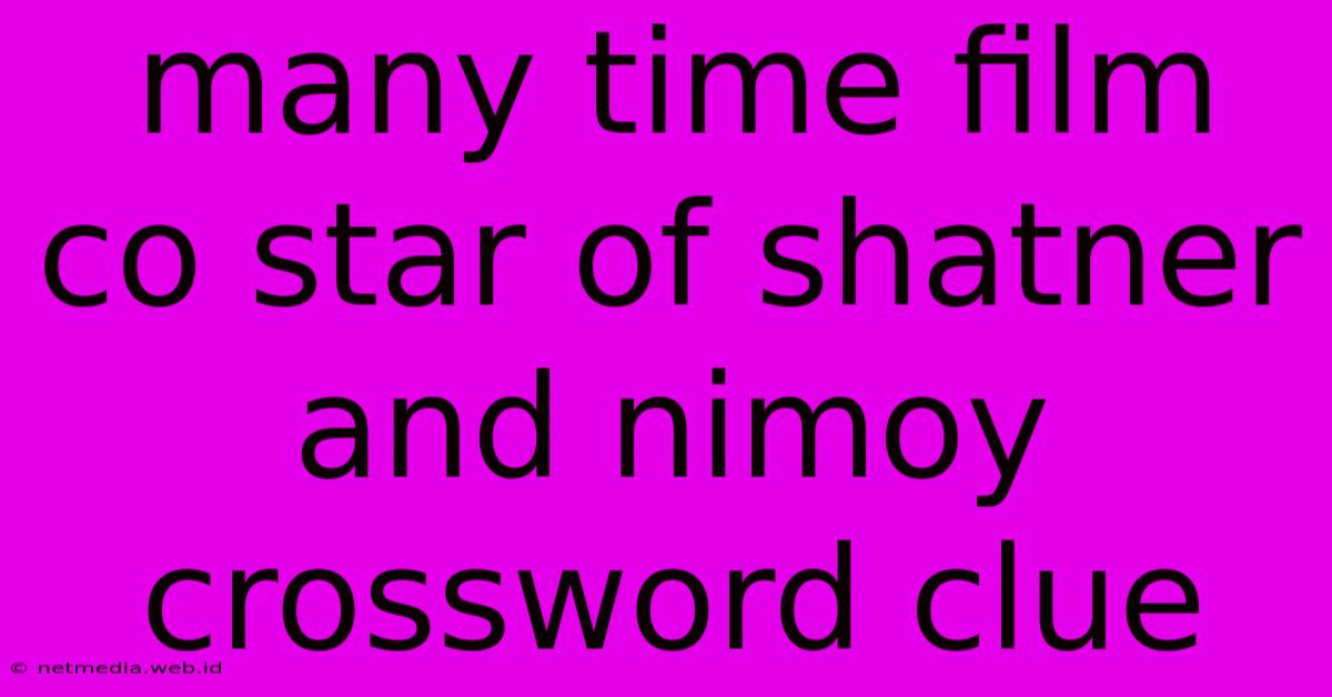 Many Time Film Co Star Of Shatner And Nimoy Crossword Clue