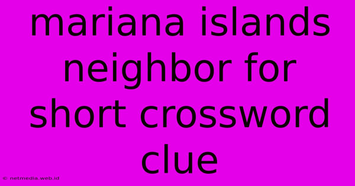 Mariana Islands Neighbor For Short Crossword Clue