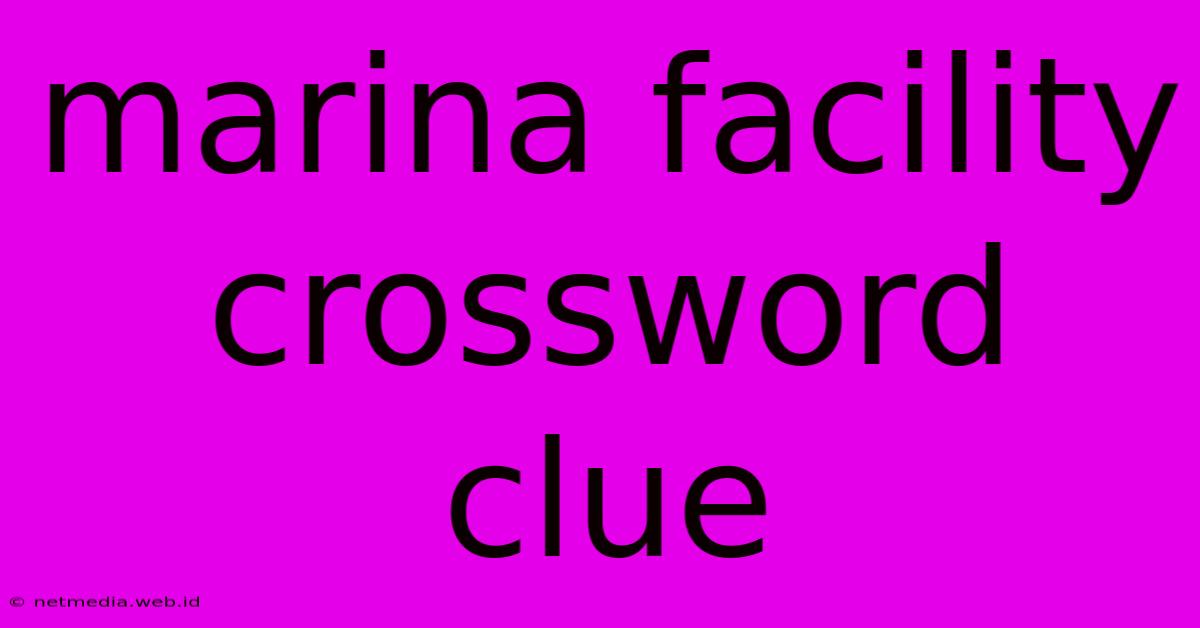 Marina Facility Crossword Clue