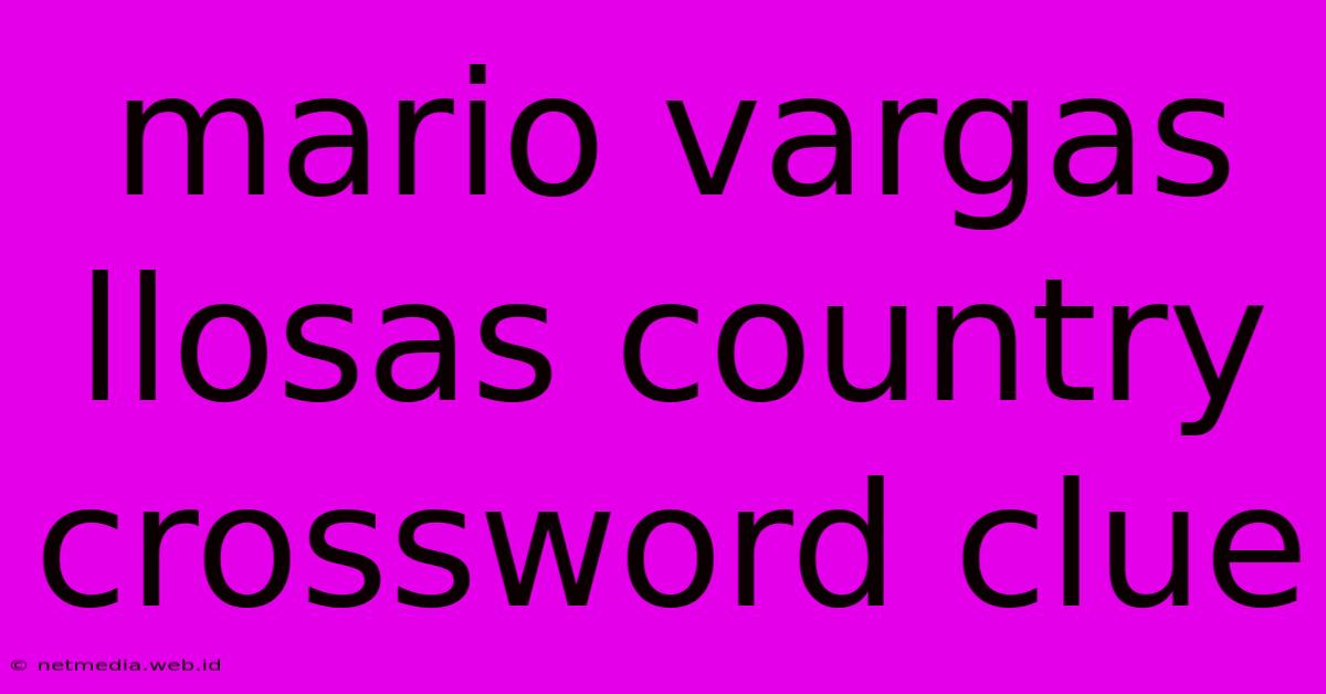 Mario Vargas Llosas Country Crossword Clue