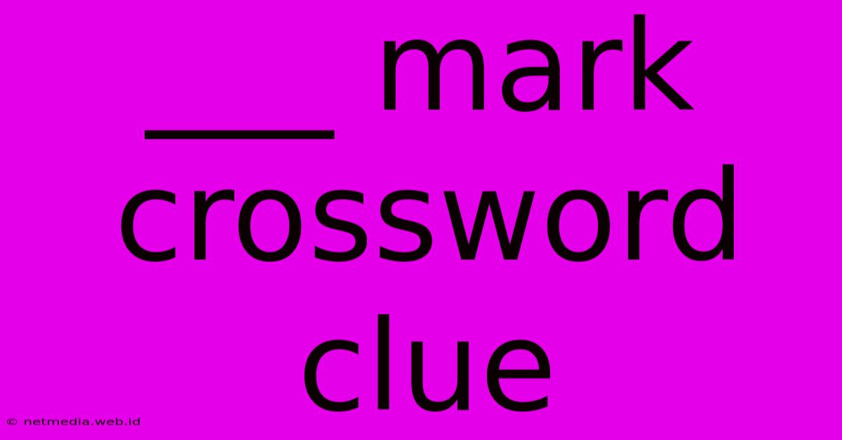 ___ Mark Crossword Clue