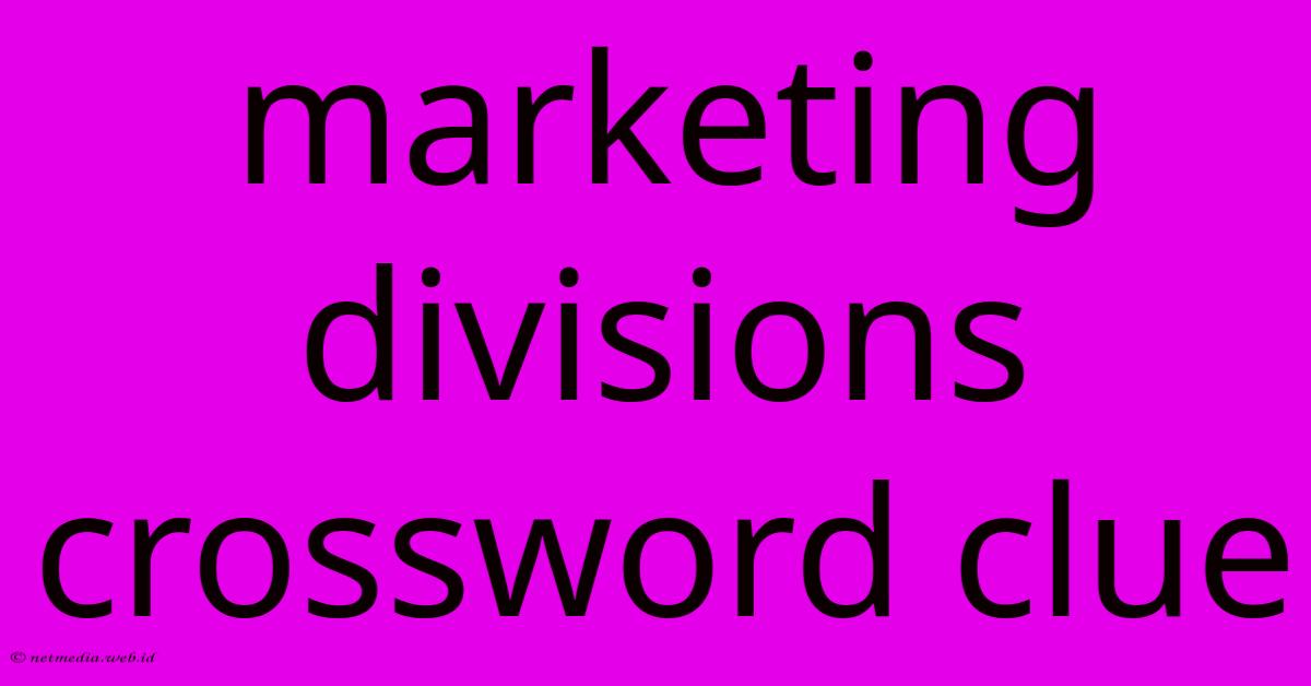 Marketing Divisions Crossword Clue Marketing Divisions Crossword Clue