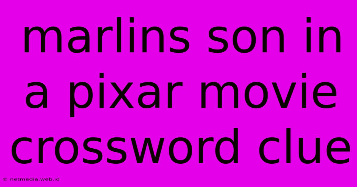 Marlins Son In A Pixar Movie Crossword Clue