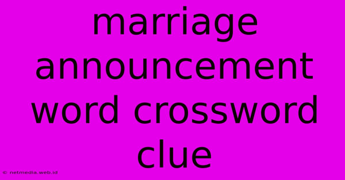 Marriage Announcement Word Crossword Clue