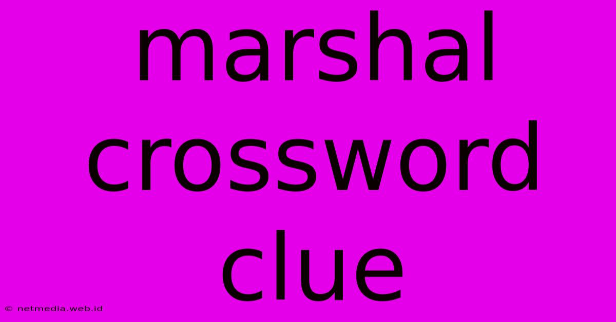 Marshal Crossword Clue