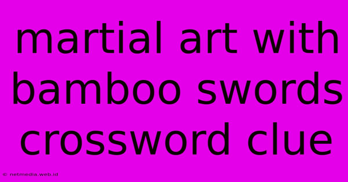 Martial Art With Bamboo Swords Crossword Clue