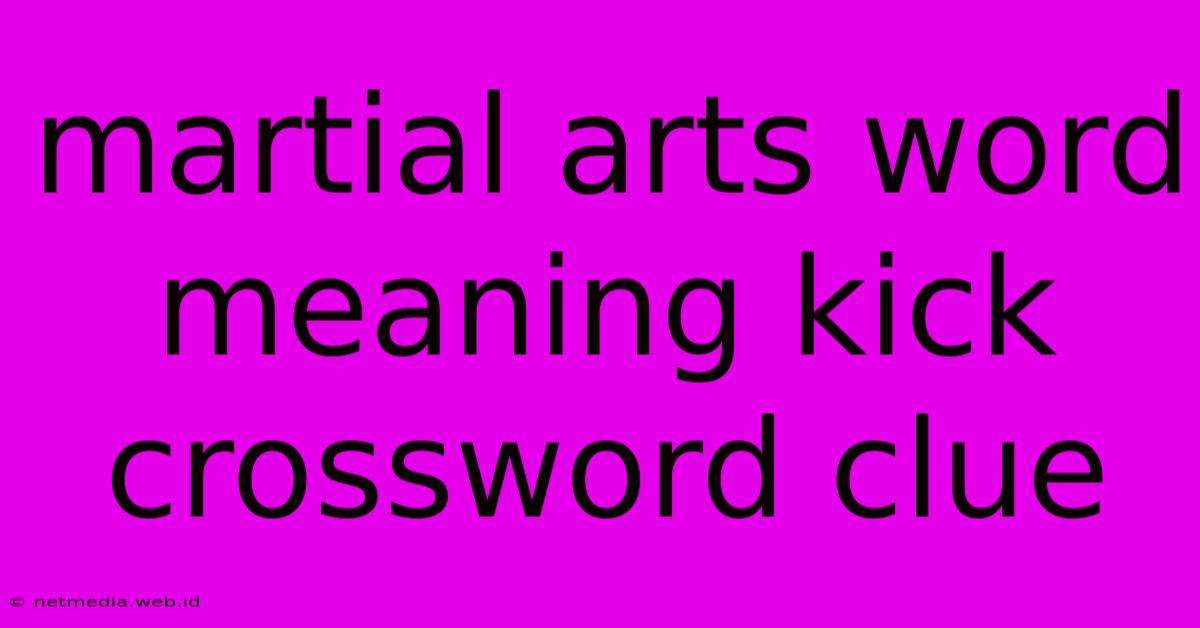 Martial Arts Word Meaning Kick Crossword Clue