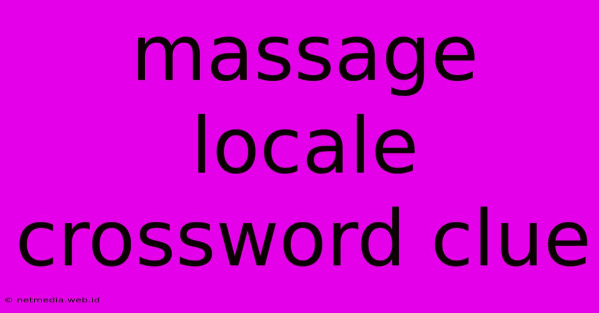 Massage Locale Crossword Clue