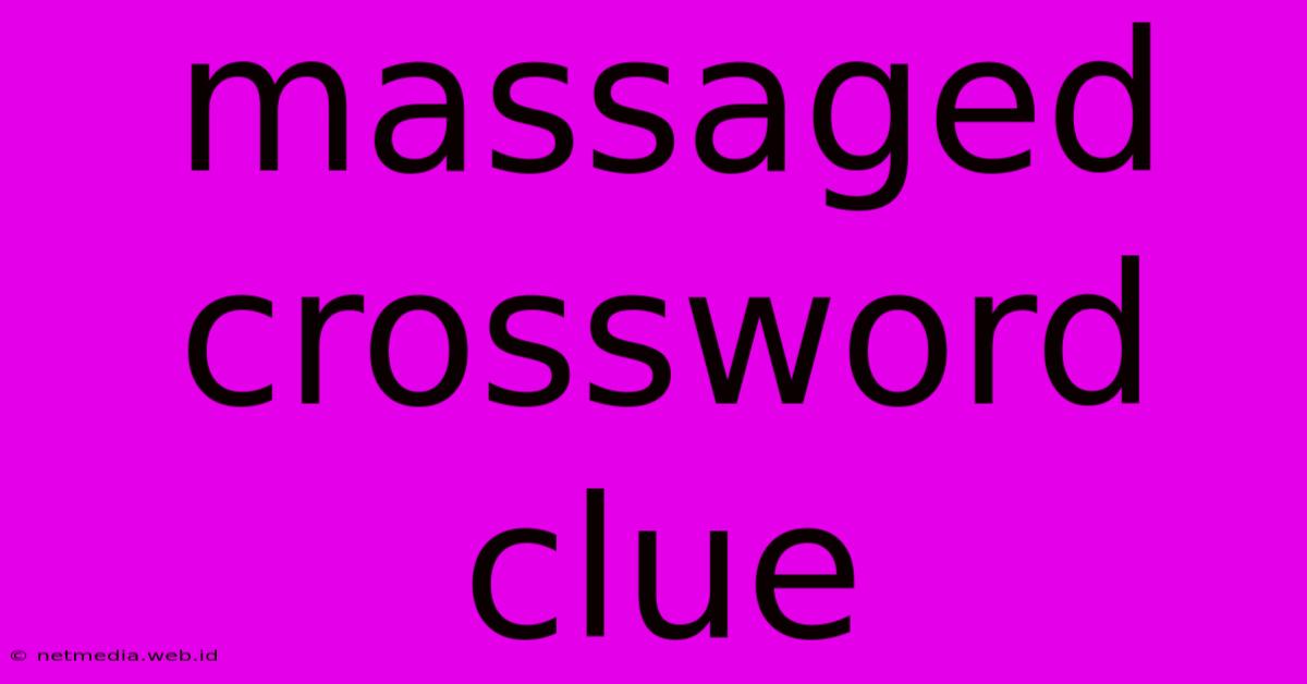 Massaged Crossword Clue