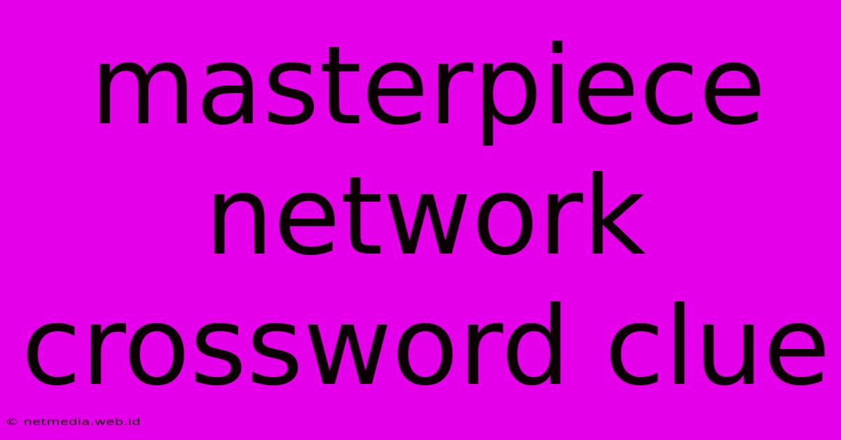 Masterpiece Network Crossword Clue