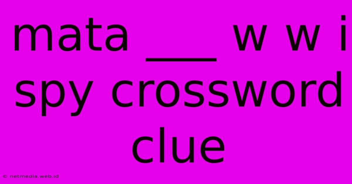 Mata ___ W W I Spy Crossword Clue