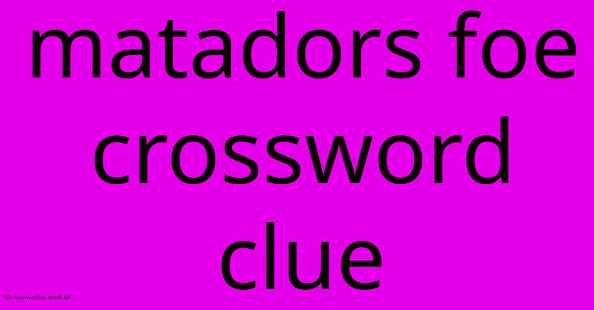 Matadors Foe Crossword Clue