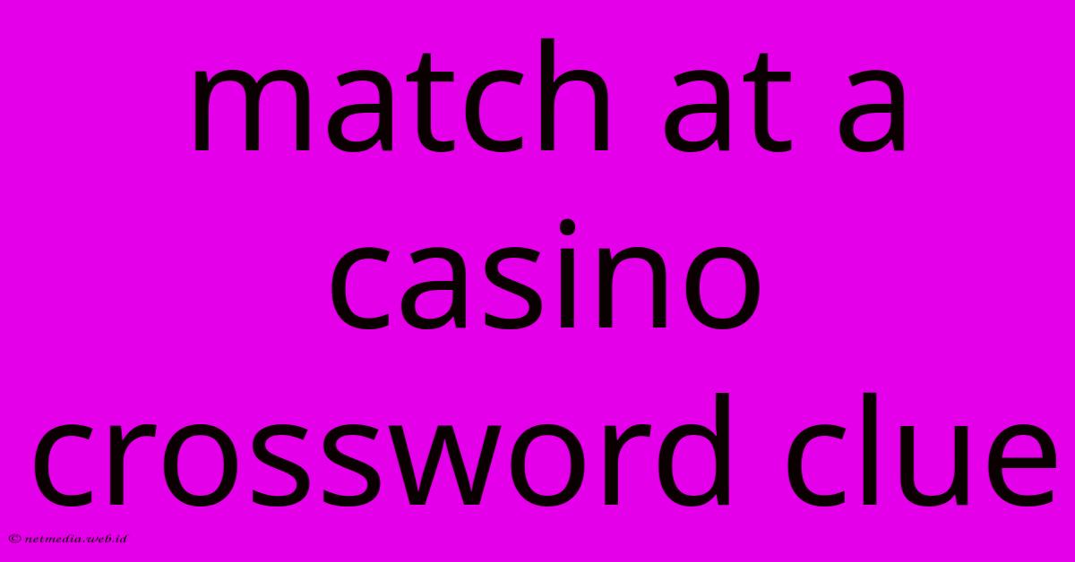 Match At A Casino Crossword Clue Match At A Casino Crossword Clue