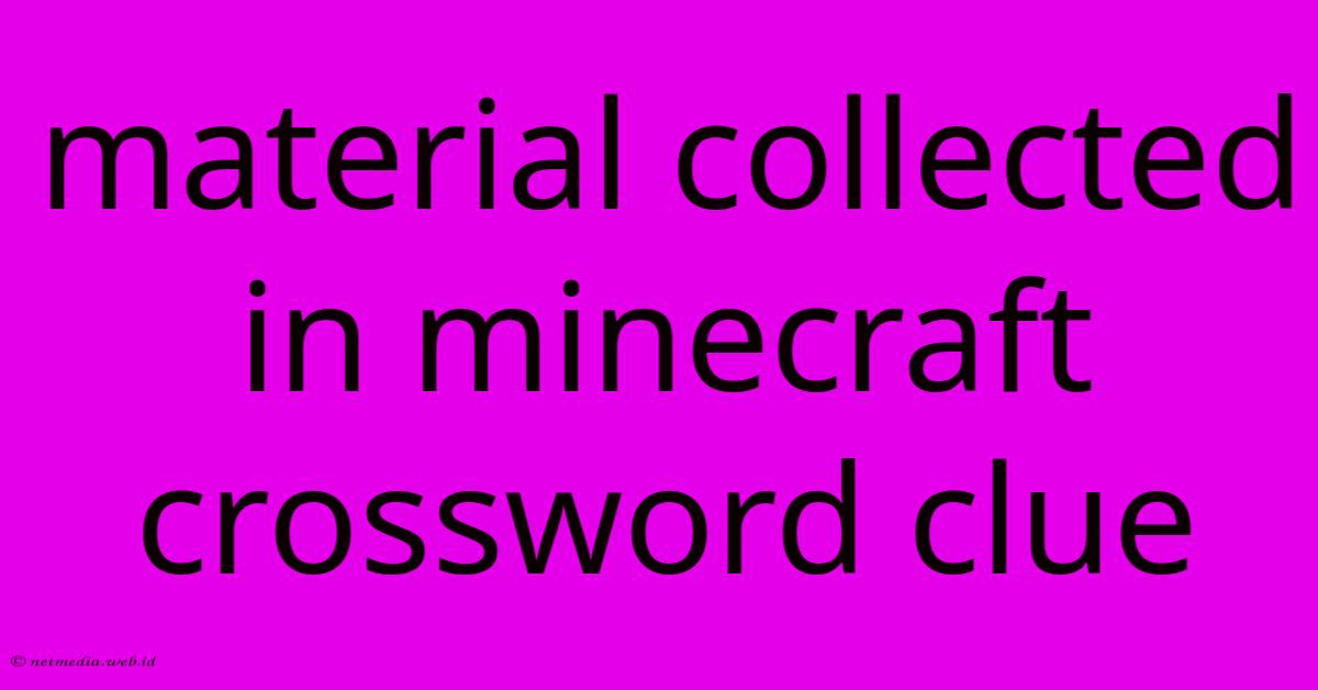 Material Collected In Minecraft Crossword Clue Material Collected In Minecraft Crossword Clue