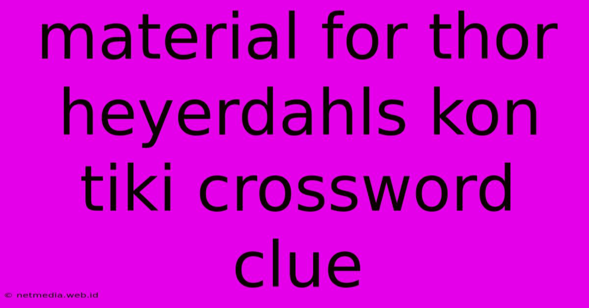 Material For Thor Heyerdahls Kon Tiki Crossword Clue