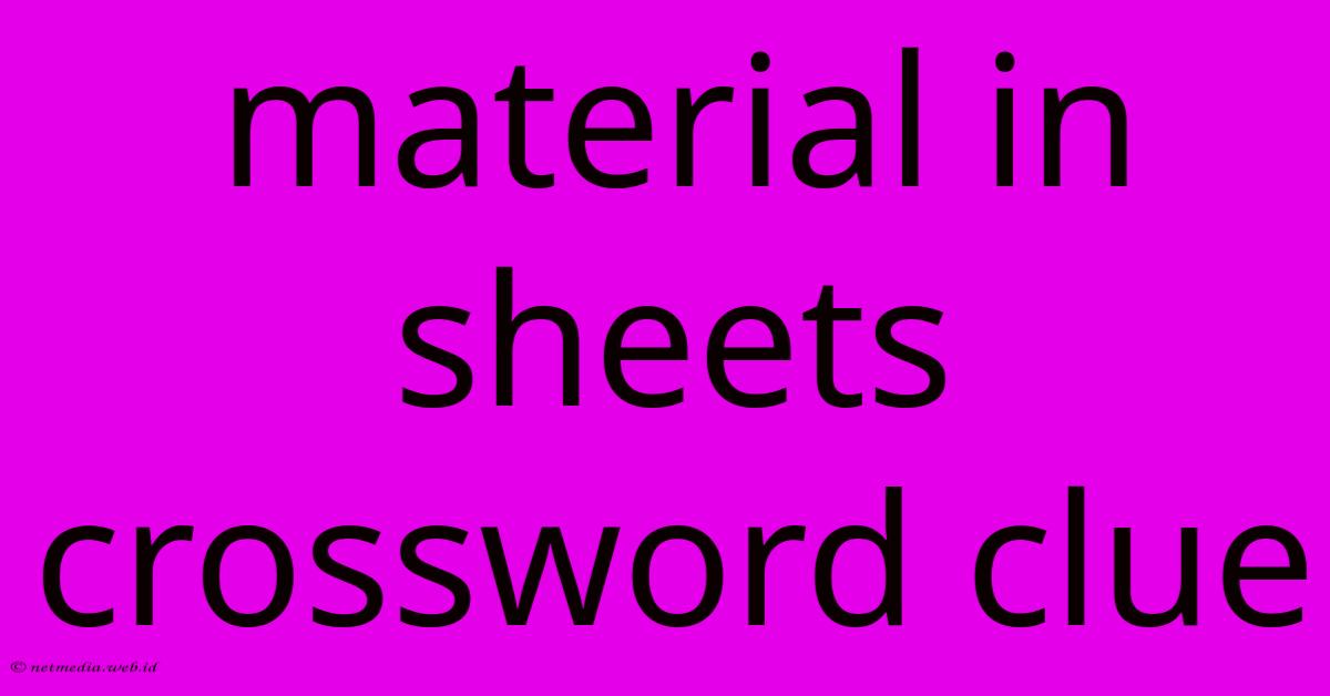 Material In Sheets Crossword Clue Material In Sheets Crossword Clue