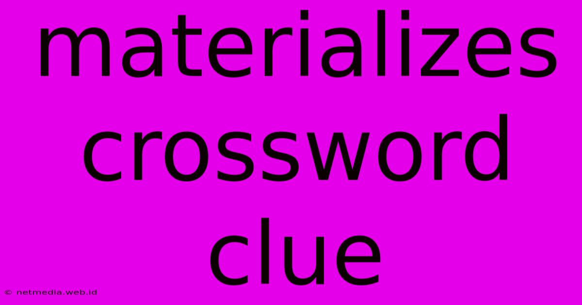 Materializes Crossword Clue