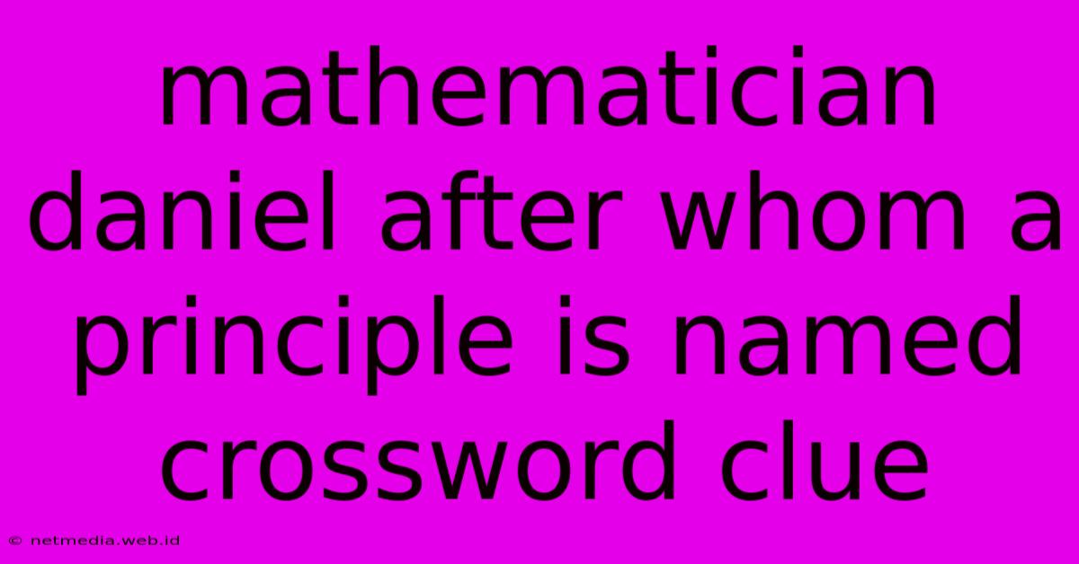 Mathematician Daniel After Whom A Principle Is Named Crossword Clue