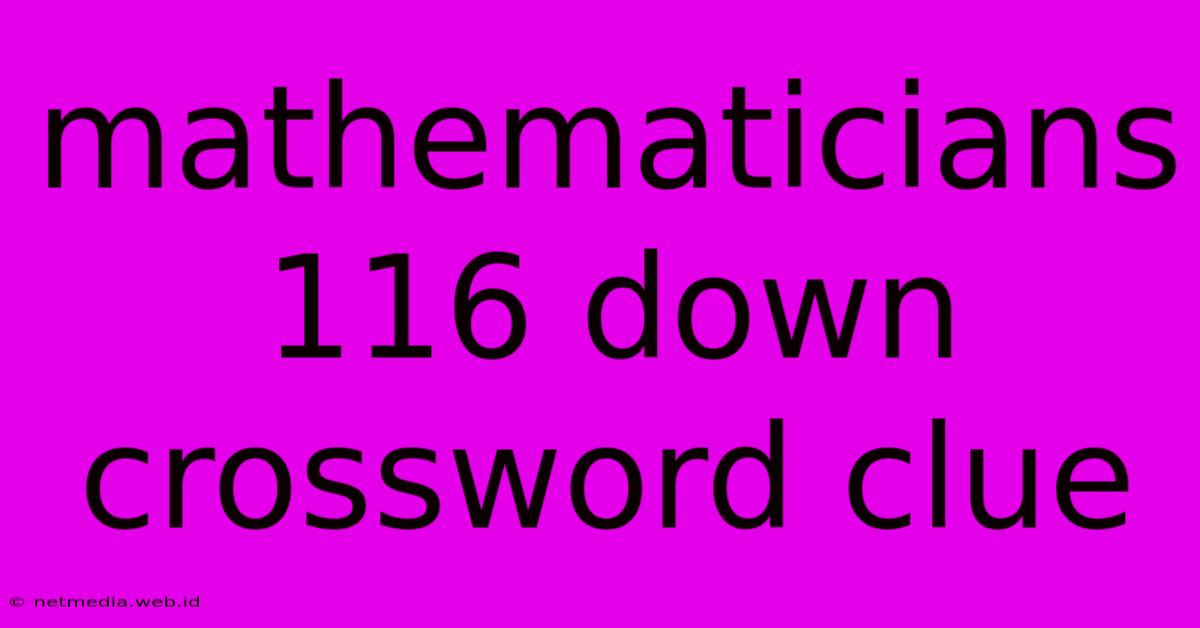 Mathematicians 116 Down Crossword Clue