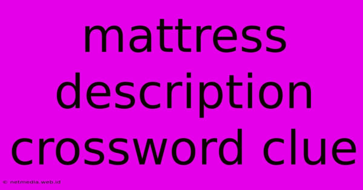 Mattress Description Crossword Clue