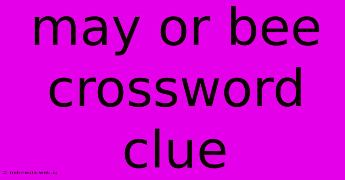 May Or Bee Crossword Clue