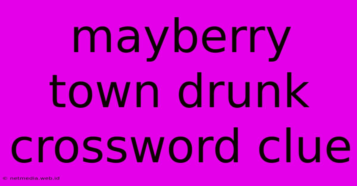 Mayberry Town Drunk Crossword Clue