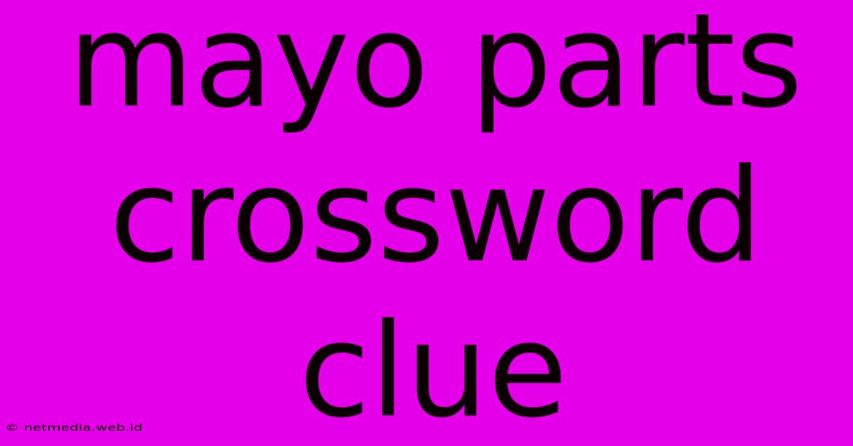 Mayo Parts Crossword Clue