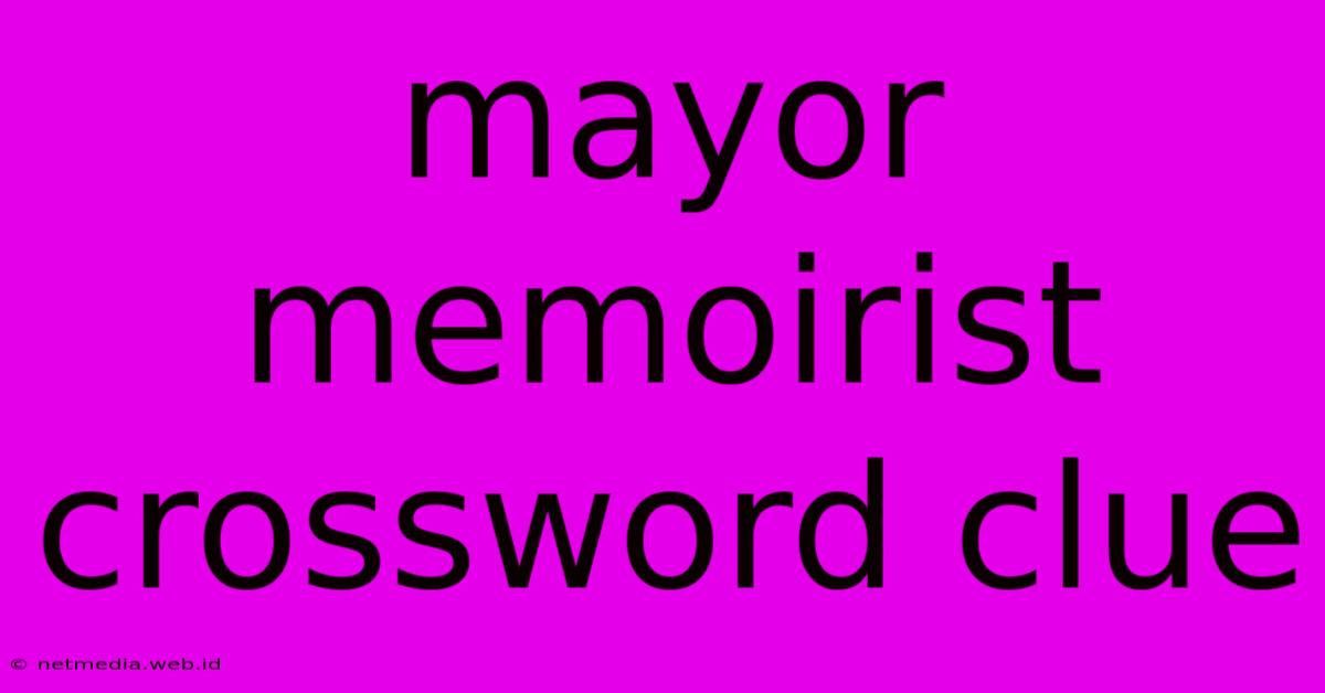 Mayor Memoirist Crossword Clue