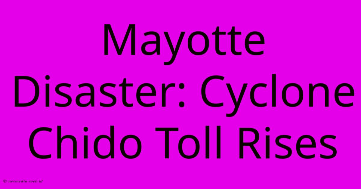Mayotte Disaster: Cyclone Chido Toll Rises Mayotte Disaster: Cyclone Chido Toll Rises
