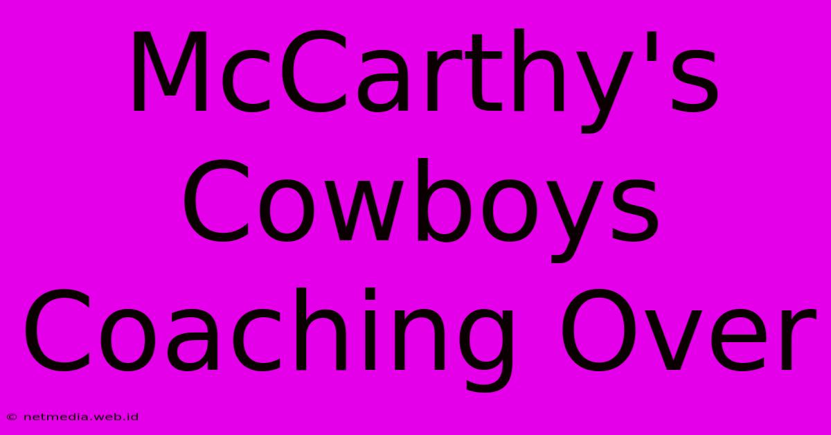 McCarthy's Cowboys Coaching Over