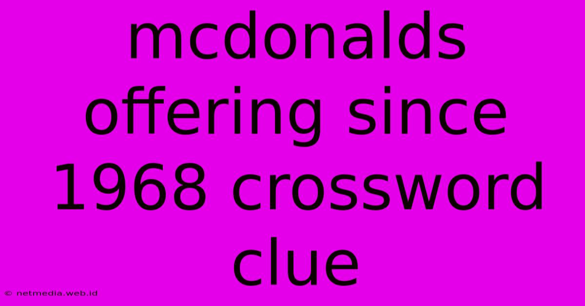 Mcdonalds Offering Since 1968 Crossword Clue