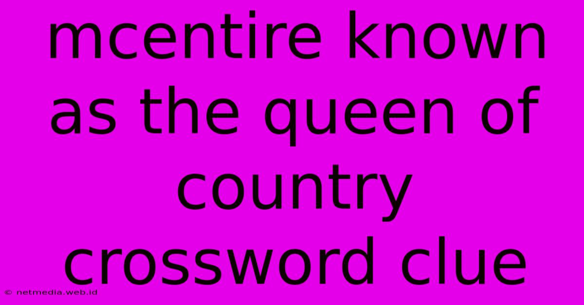 Mcentire Known As The Queen Of Country Crossword Clue