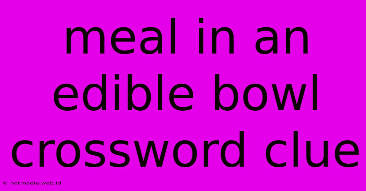 Meal In An Edible Bowl Crossword Clue